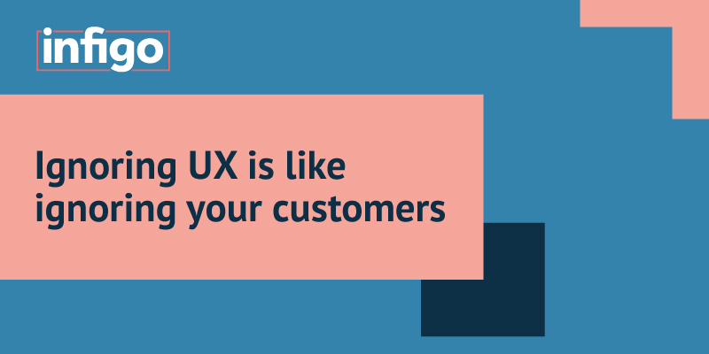 Blog: Ignoring UX is ignoring your customers